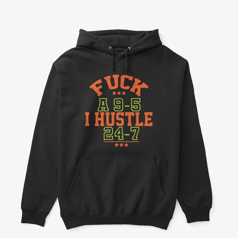F*ck A 9-5 I Hustle 24-7