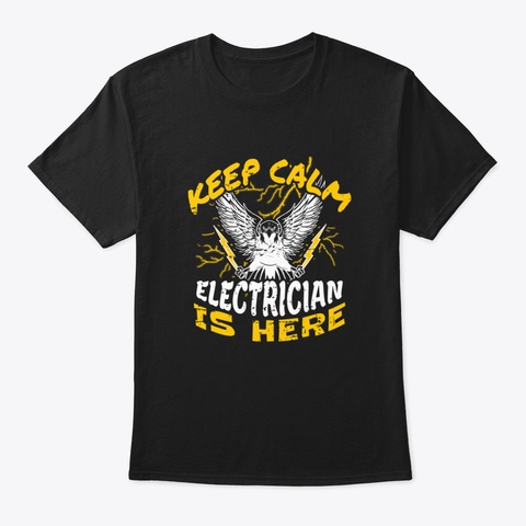 Keep Calm, Electrician Is Here Black T-Shirt Front