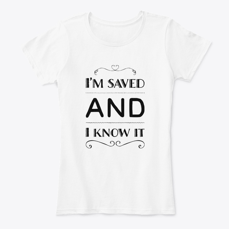 Saved and I Know It Christian T Shirt
