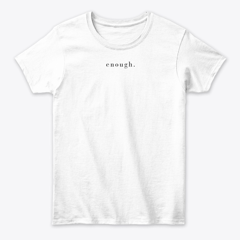 e n o u g h .