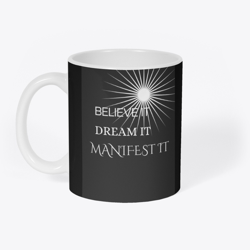 Believe it dream it manifest it