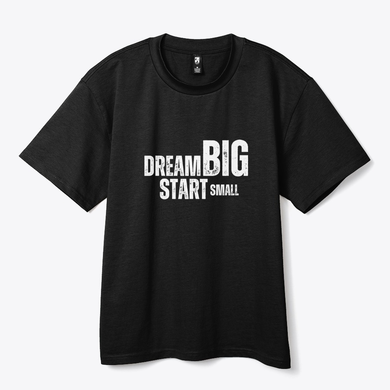 Dream Big, Start Smal