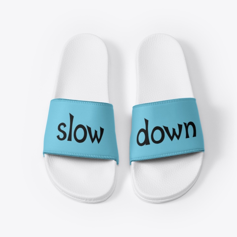 Slow Down.... Slides