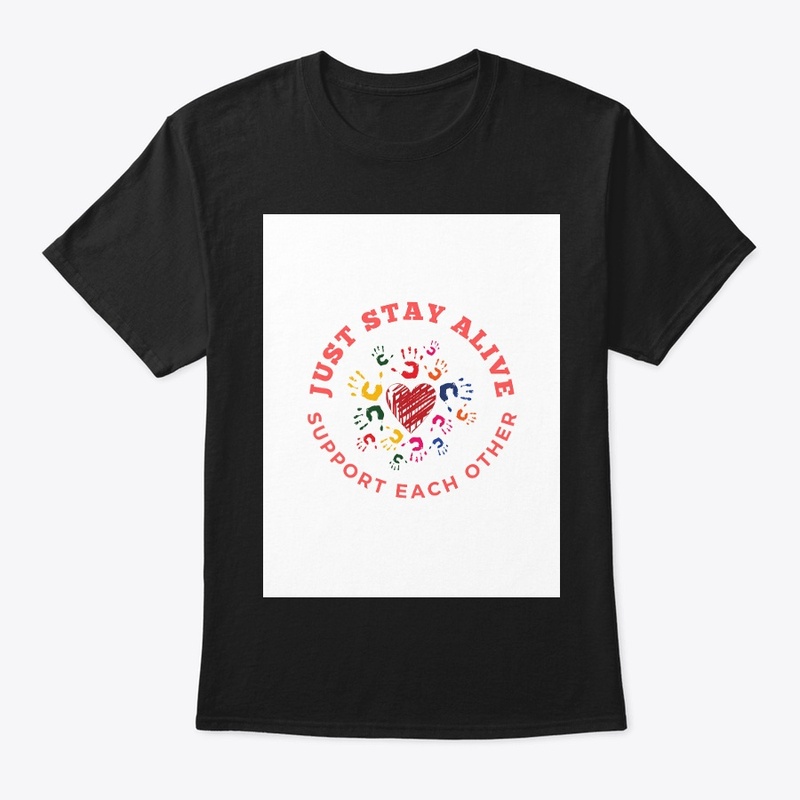 Just stay alive t-shirt 