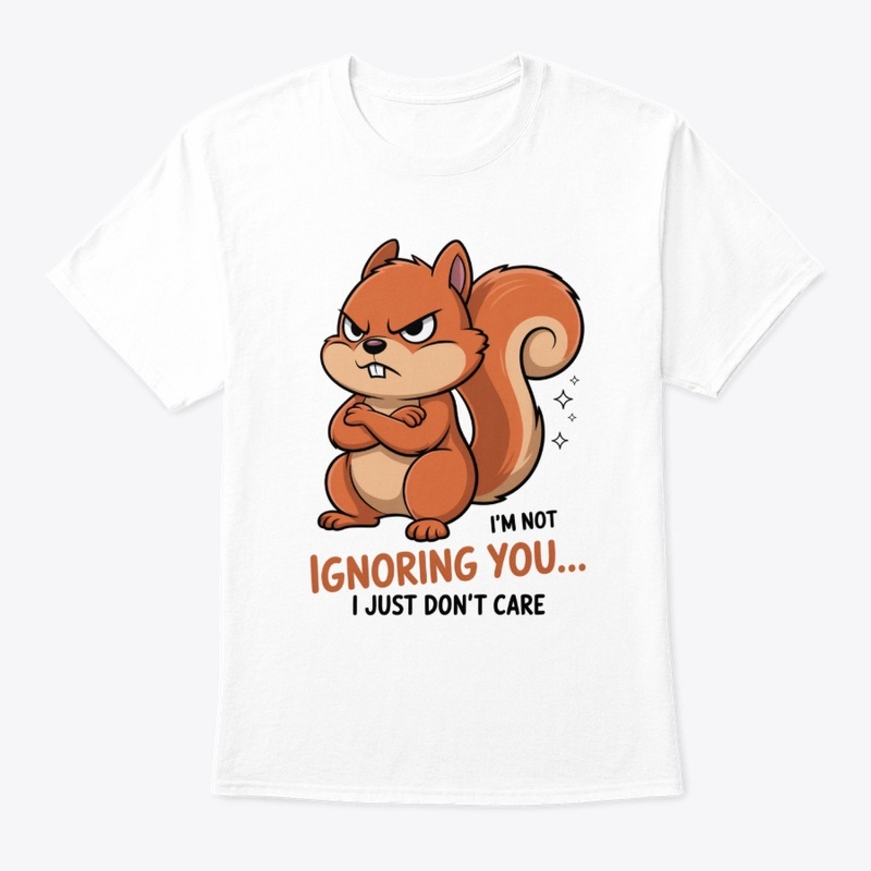 Ignoring You Funny Angry Squirrel