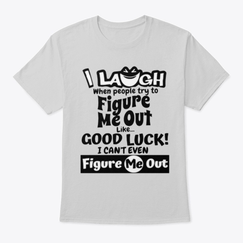 I laugh people figure me out Tshirt
