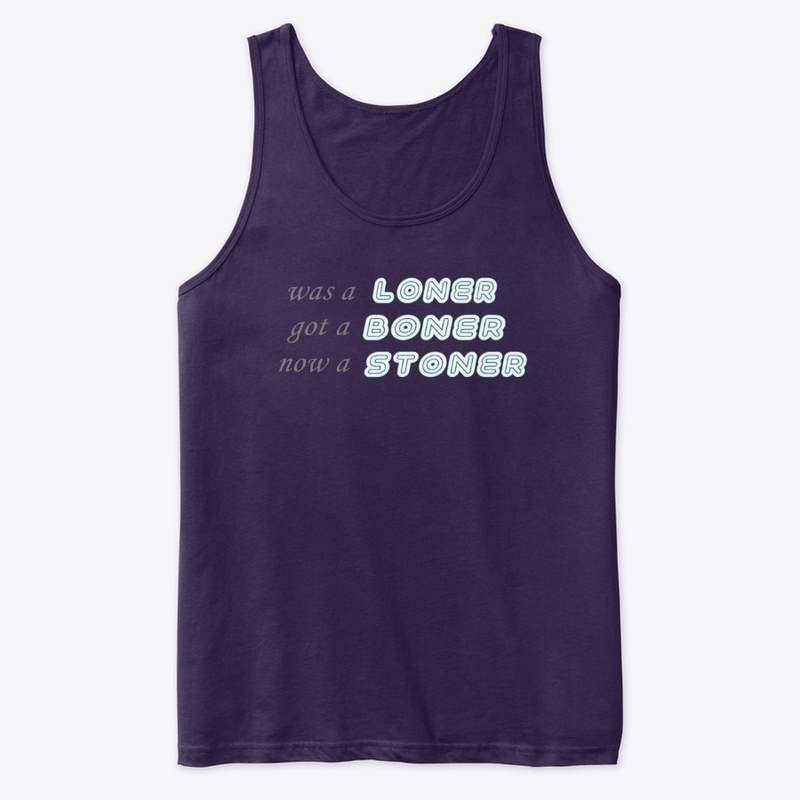 LONER BONER STONER