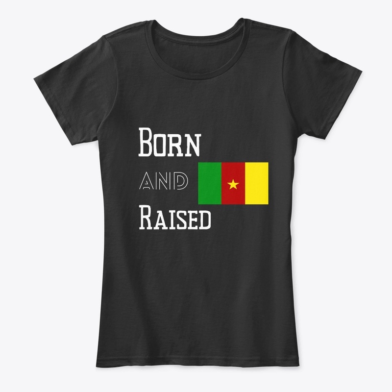 Born and raised - Cameroon