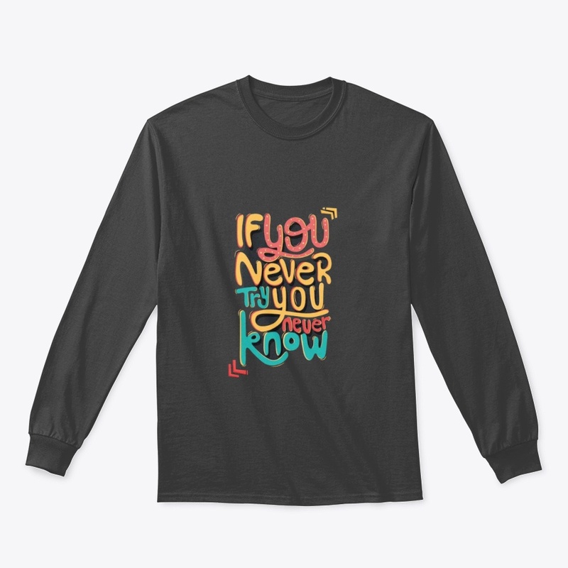 If You Never Try You Never Know