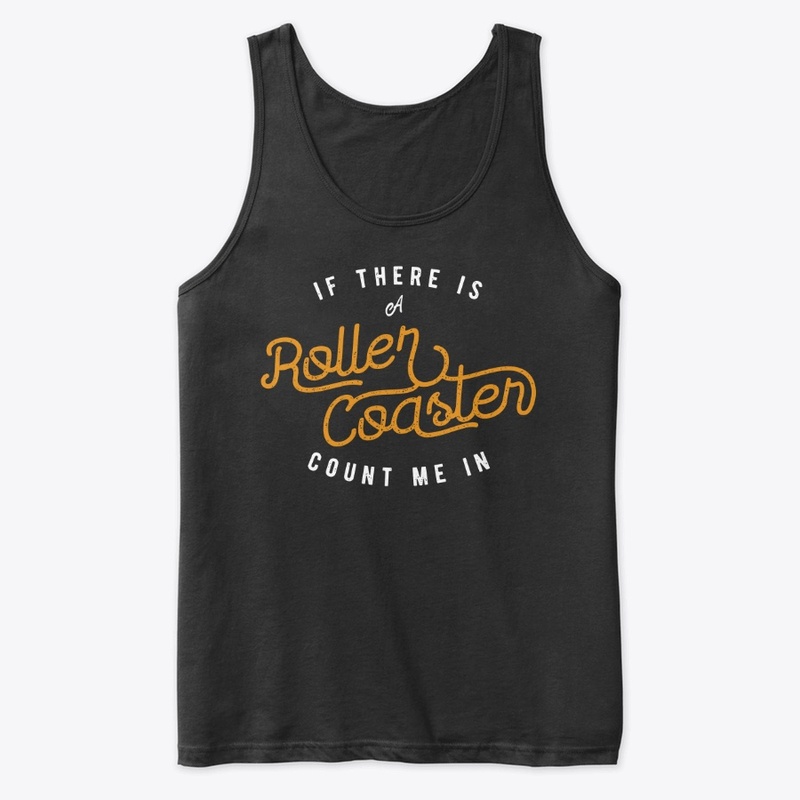If There Is A Roller Coaster Count Me In