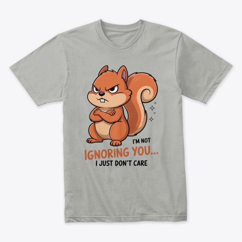 Ignoring You Funny Angry Squirrel