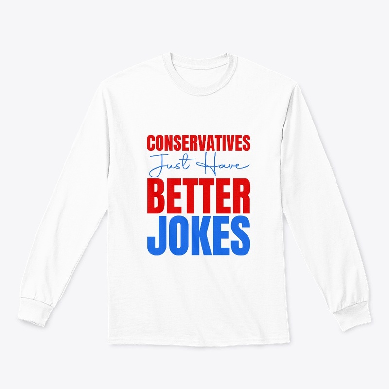 Conservatives just have better jokes