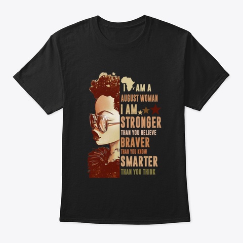 I Am An August Woman Stronger Smarter Black T-Shirt Front