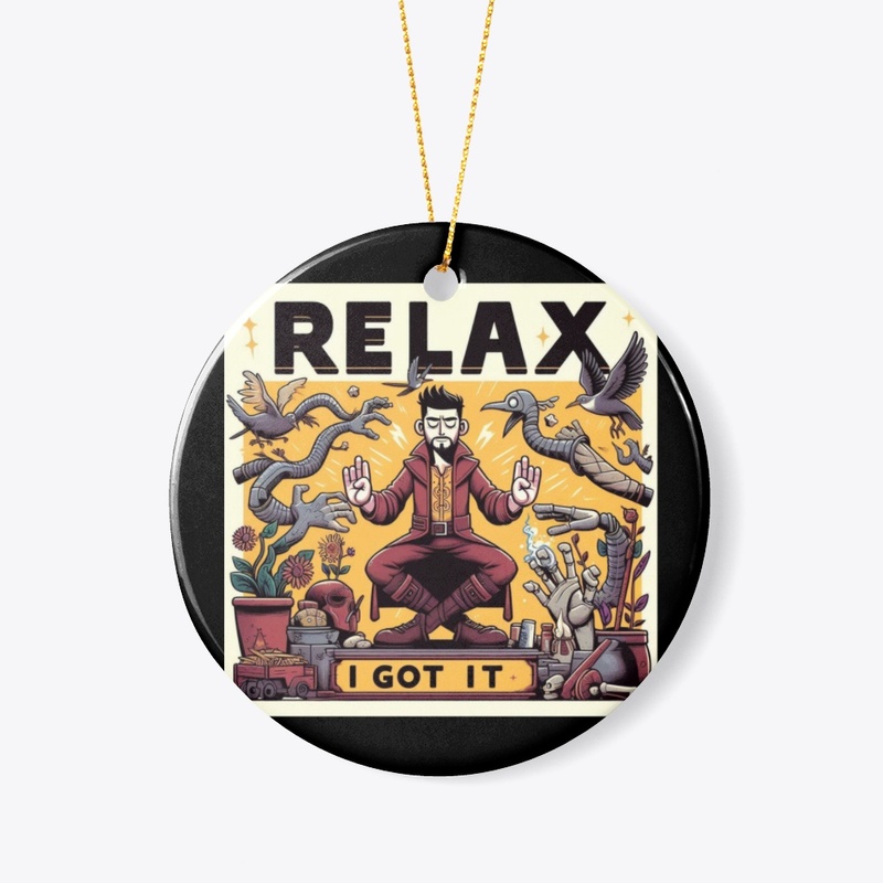 "RELAX I GOT IT"