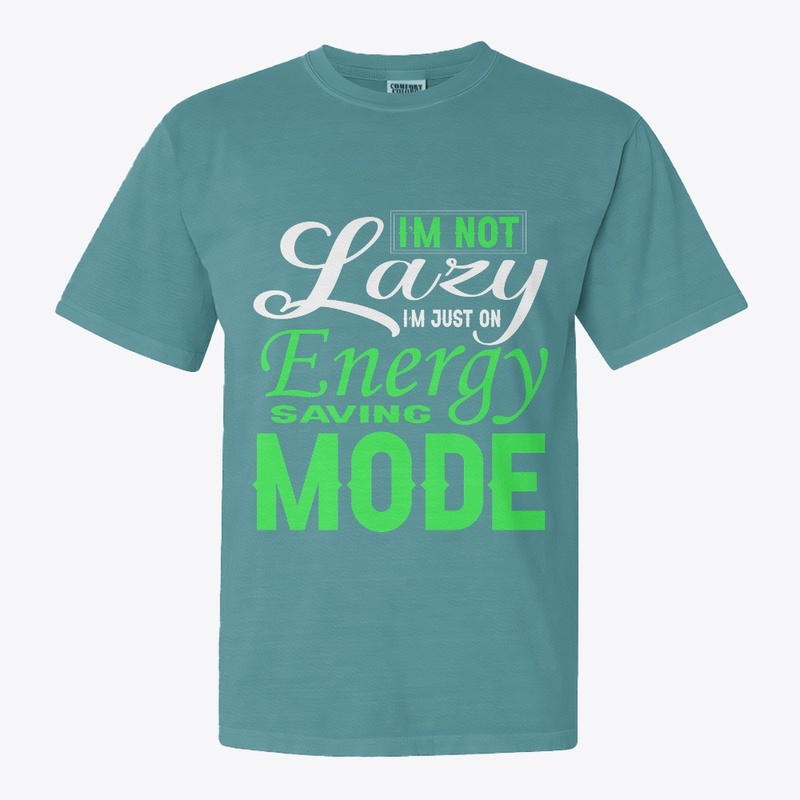 I’m not lazy, I’m just on energy Funny