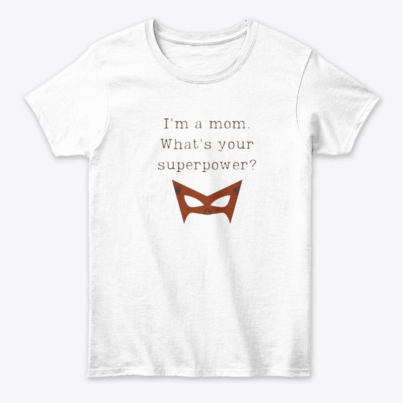 I'm a mom. What's your superpower?