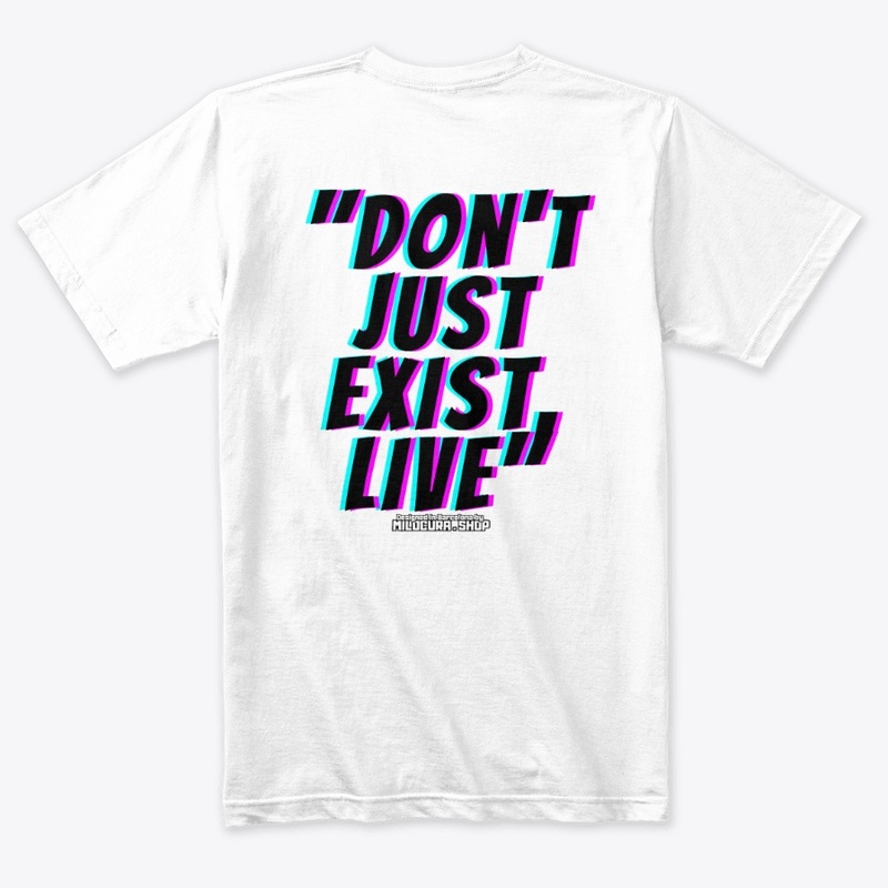 "Don't just exist, live"