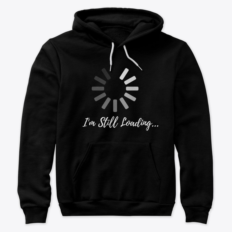 I am still loading trendy cool t-shirt