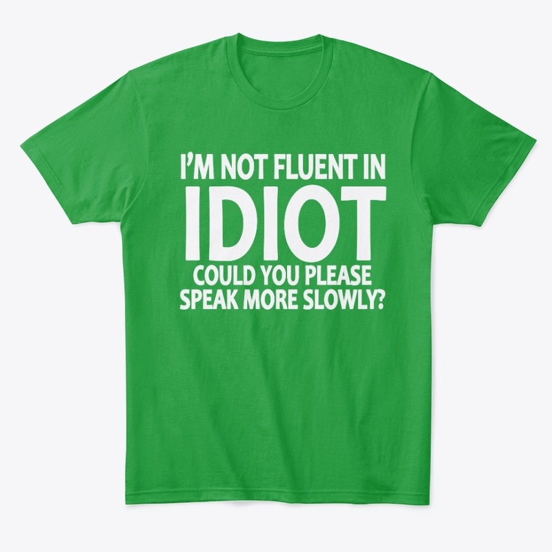 Fluent in Idiot
