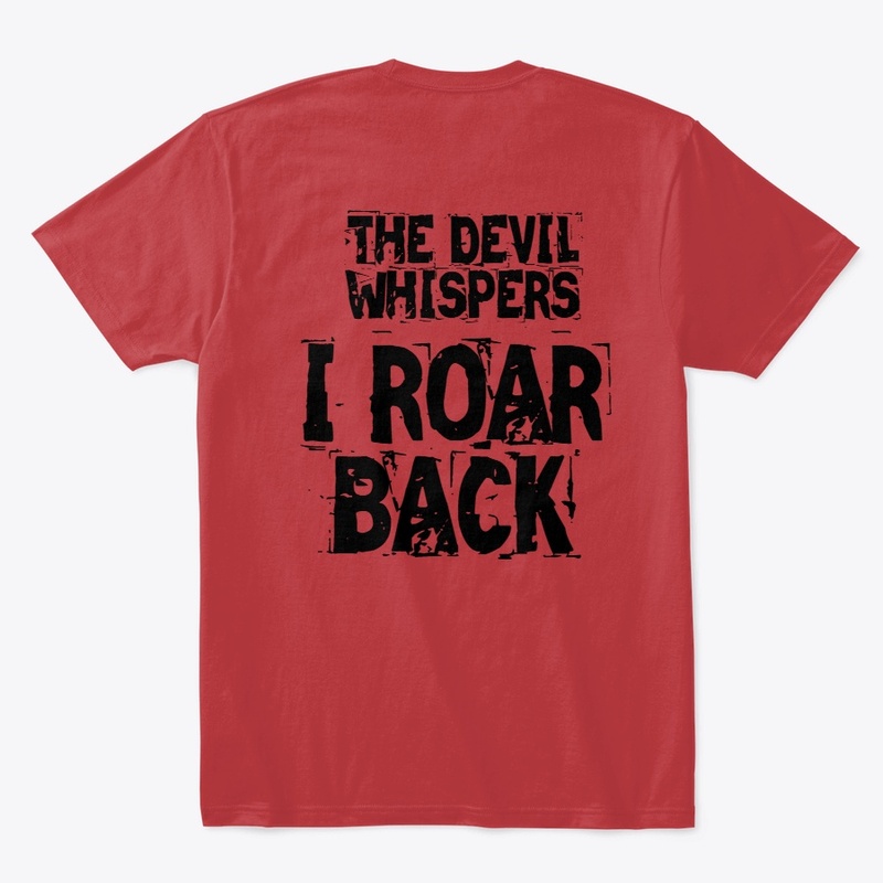 THE DEVIL WHISPERS, I ROAR BACK