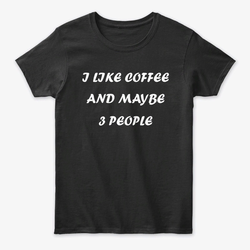 I Like Coffee and Maybe 3 People