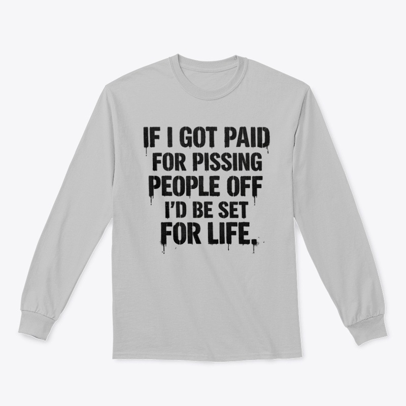 IF I GOT PAID FOR PISSING PEOPLE... joke
