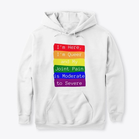 I'm Queer &Amp; My Joint Pain Is Severe White T-Shirt Front