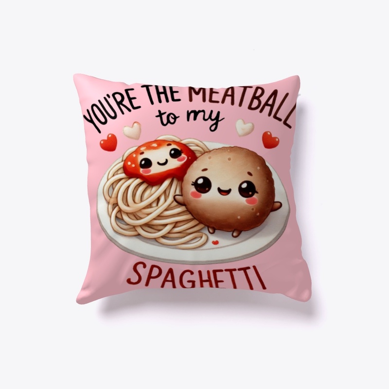 You're the Meatball to My Spaghetti 