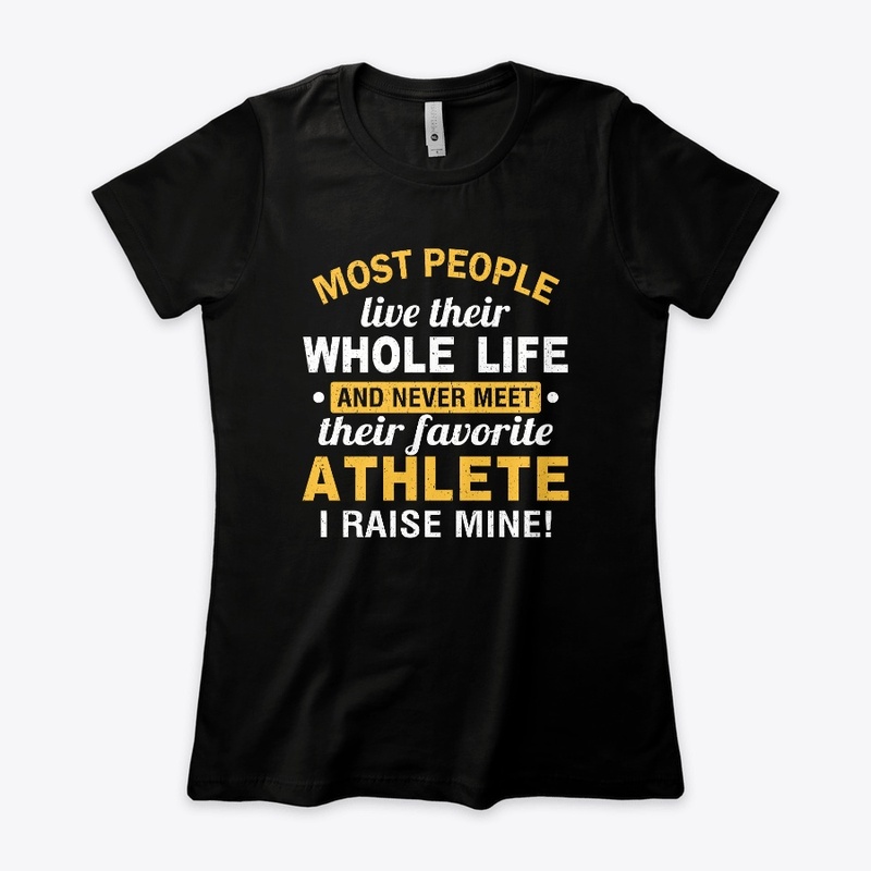 I Raised My Favorite Athlete T-shirts