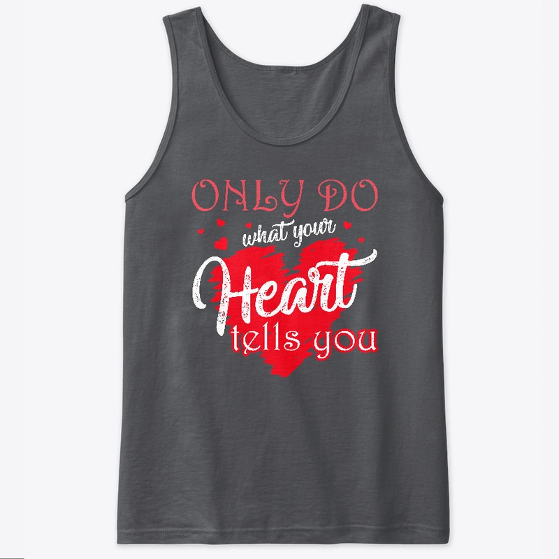 Only do what your heart tells you