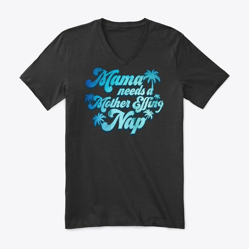 Mama Needs Mother Effing Nap Funny Gift