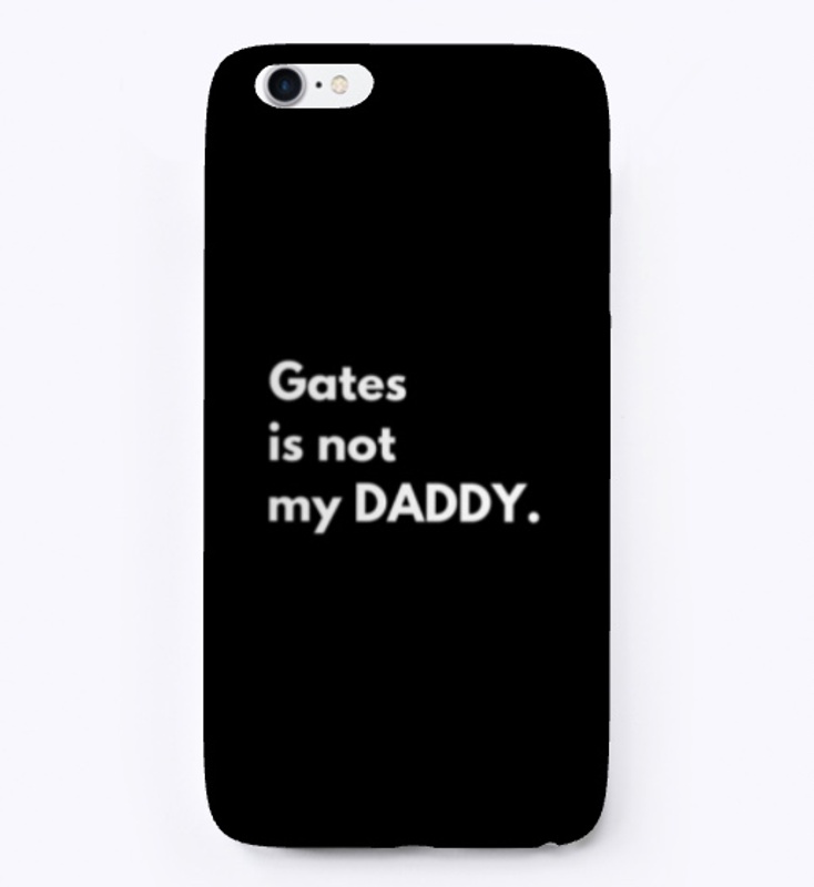 Gates is not my DADDY.