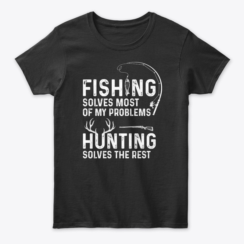 Fishing solves most of my problems 