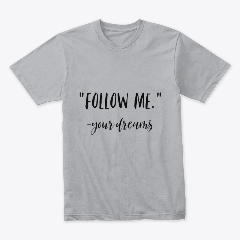 Follow Me Your Dreams TShirt Mens