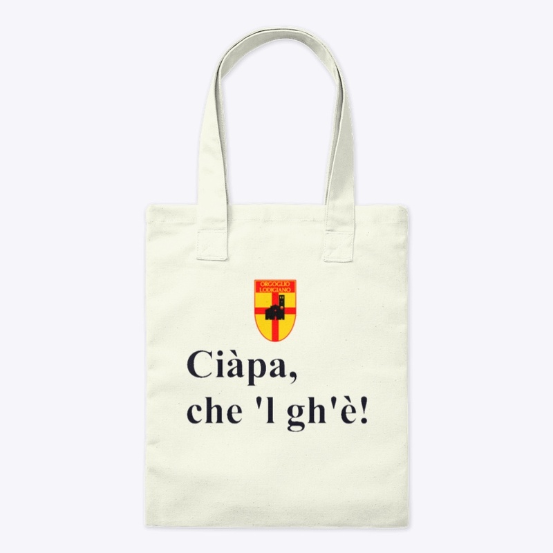 BORSA ORGOGLIO "Ciàpa,  che 'l gh'è!"