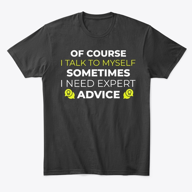 of course i talk to myself shirt