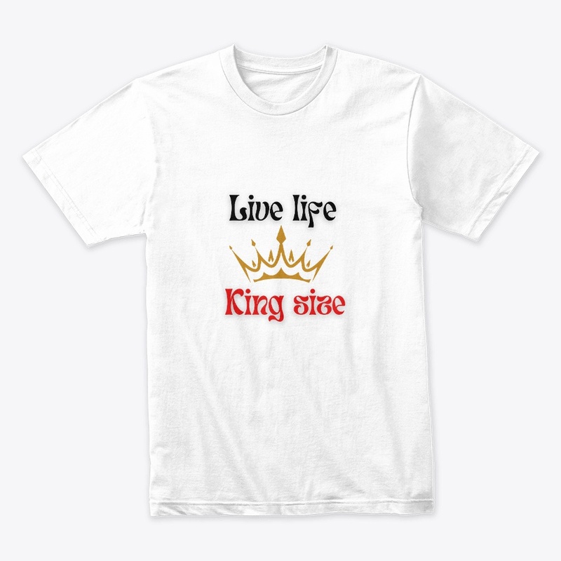 Live Life King Size t shirts