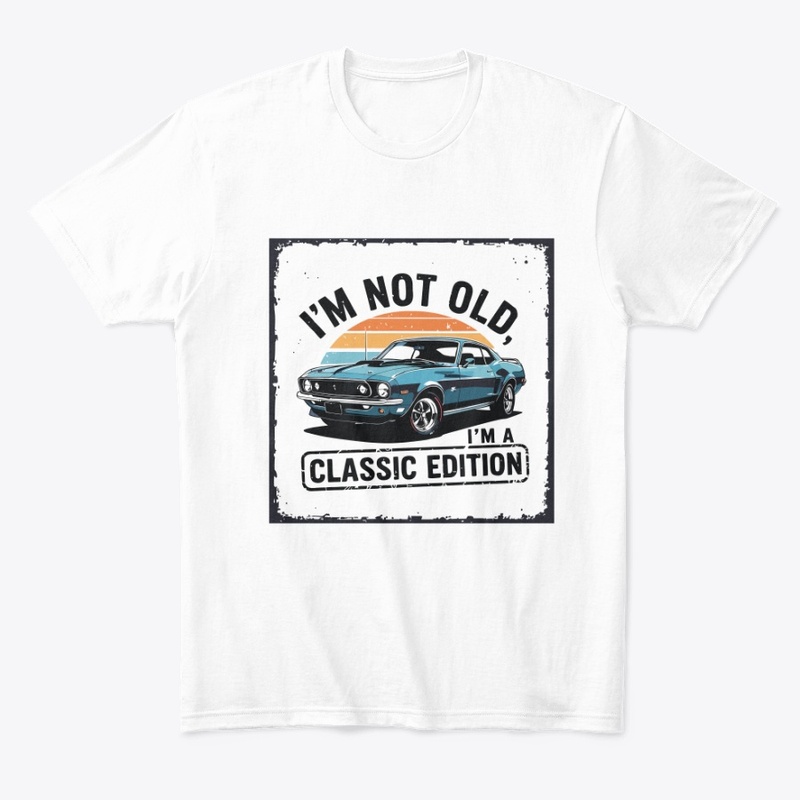 I’m not old, I’m a classic edition