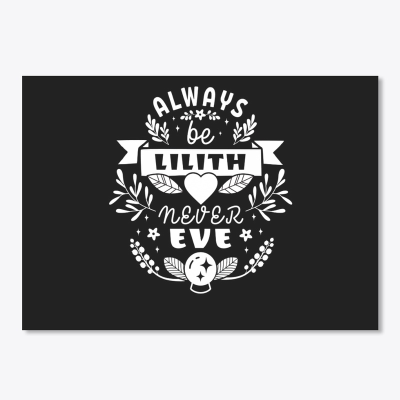 Always Be Lilith Never Eve Wiccan Pagan