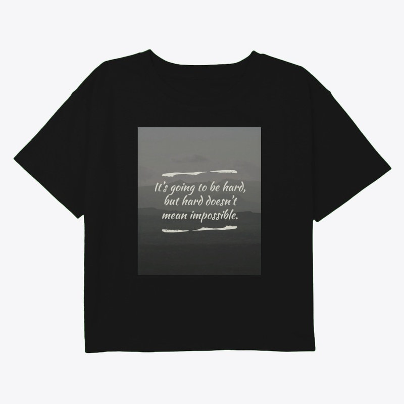 Hard But Not Impossible Tee