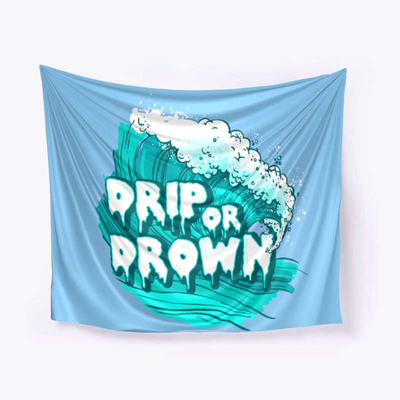 DRiP OR DROWN
