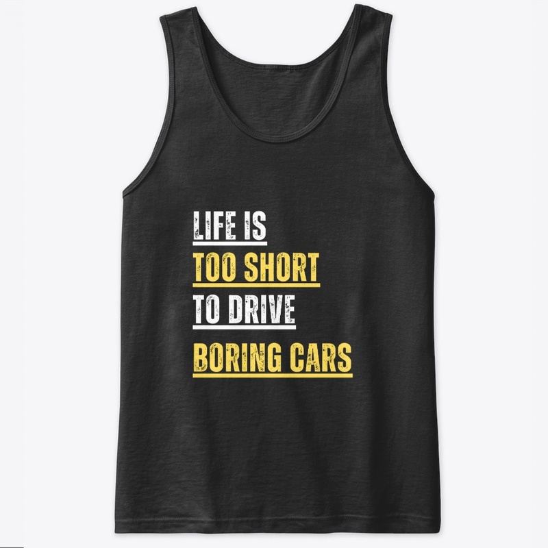 Life is too short to drive boring cars