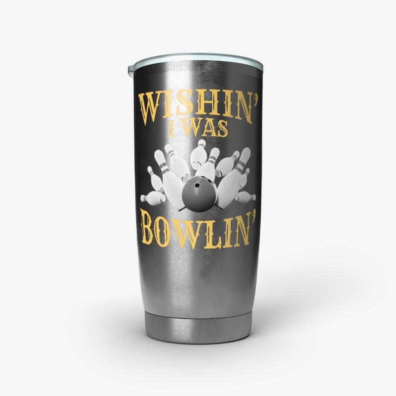 Wishin' I Was Bowlin' - BACK PRINT
