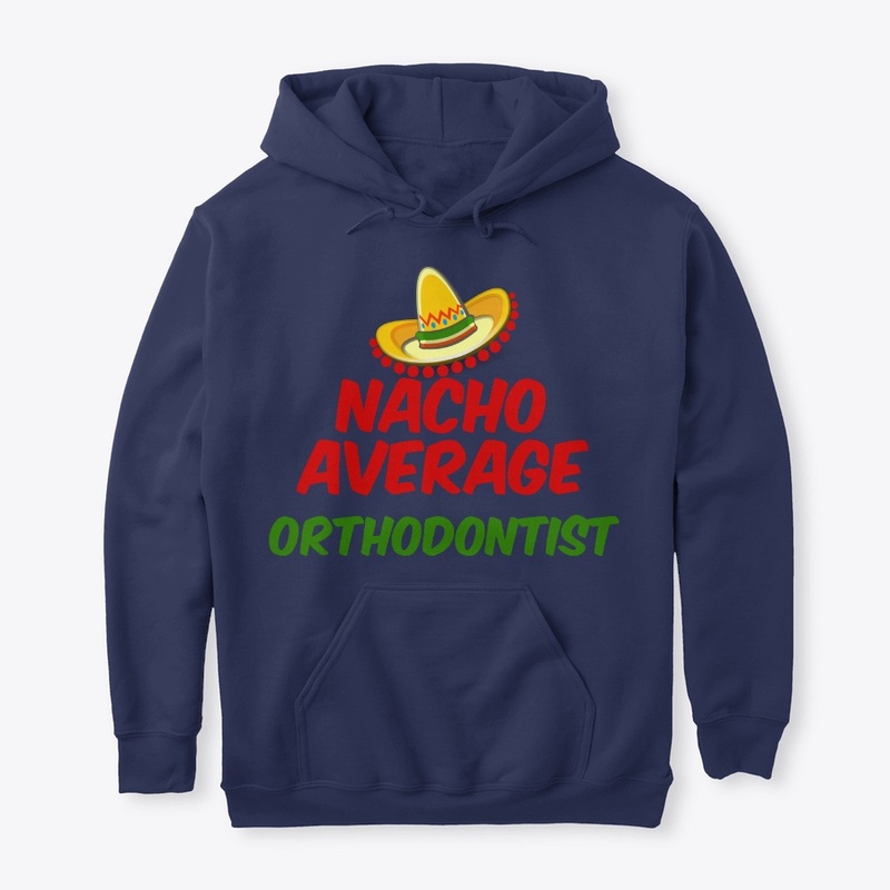 Nacho Average Orthodontist shirt