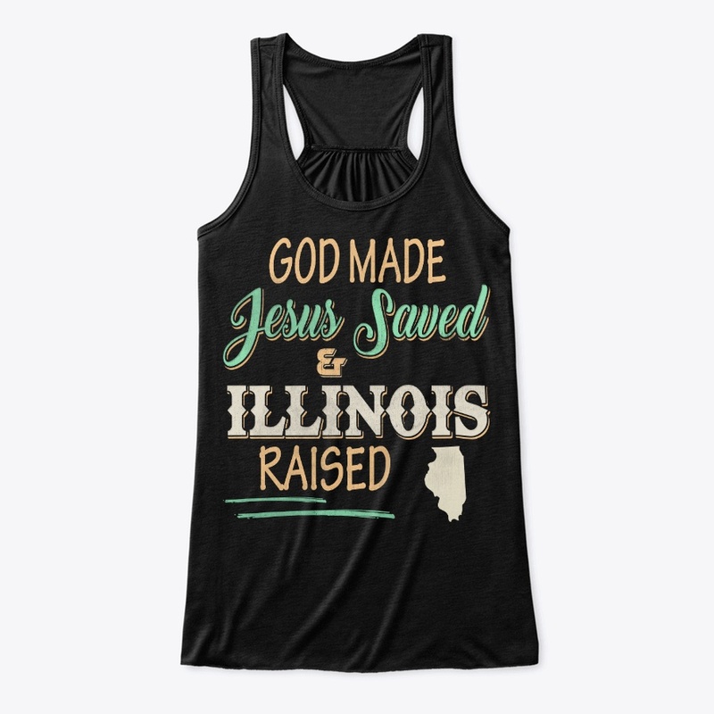 Illinois State Lover Gift God Made