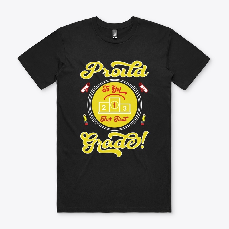 Proud to Get the First Grade T Shirt 