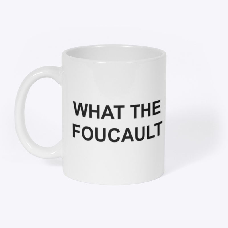 WHAT THE FOUCAULT