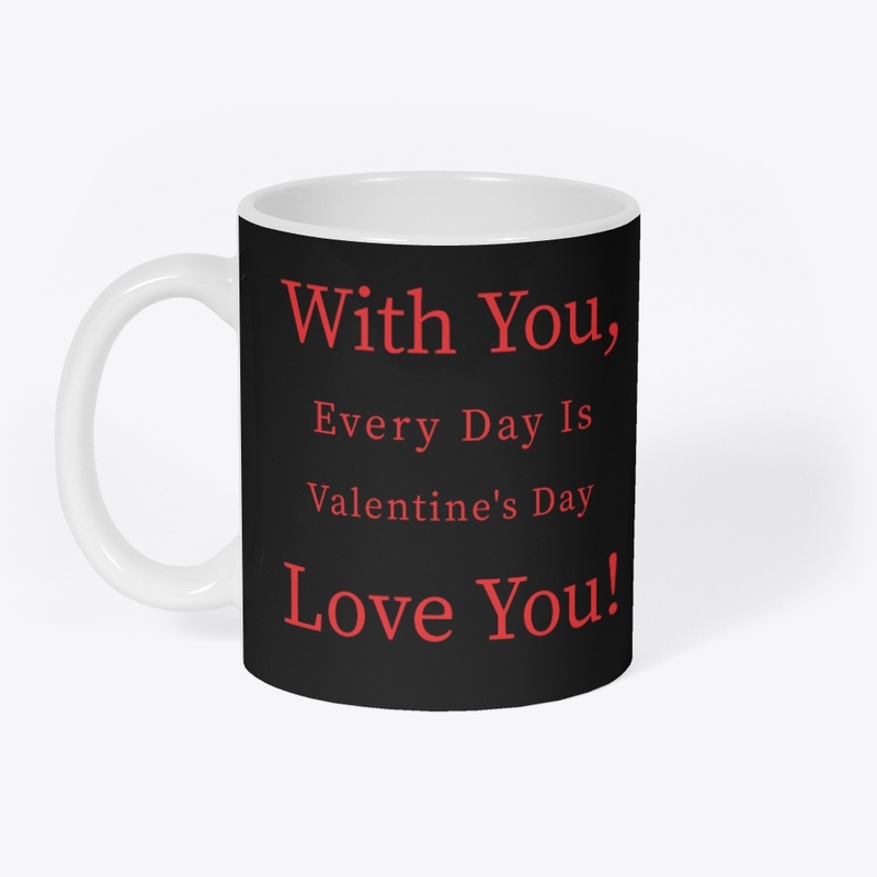With you every day is valentine day