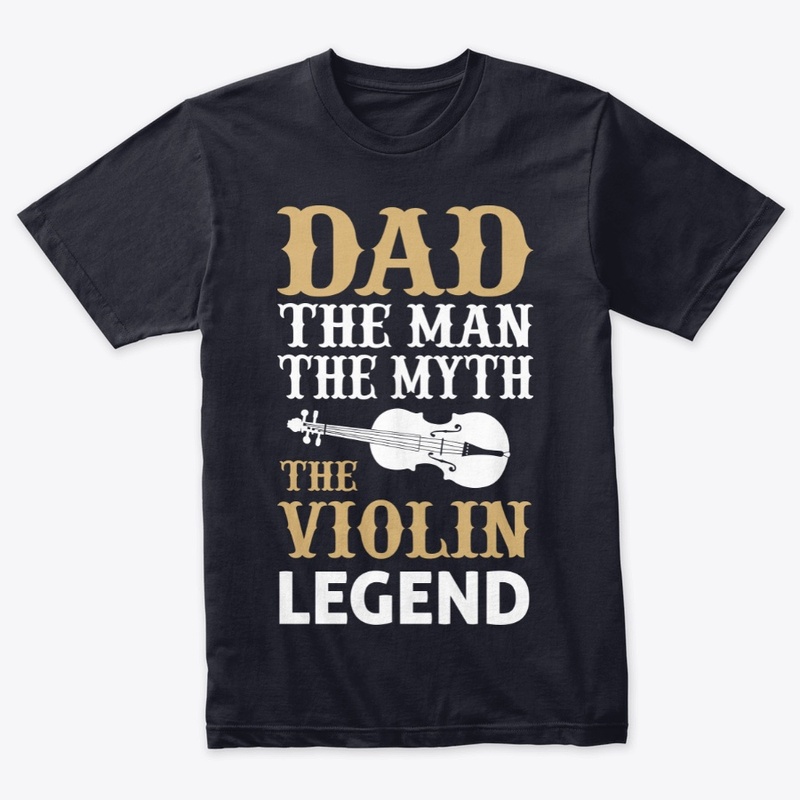 Dad The Man The Myth The Violin Legend