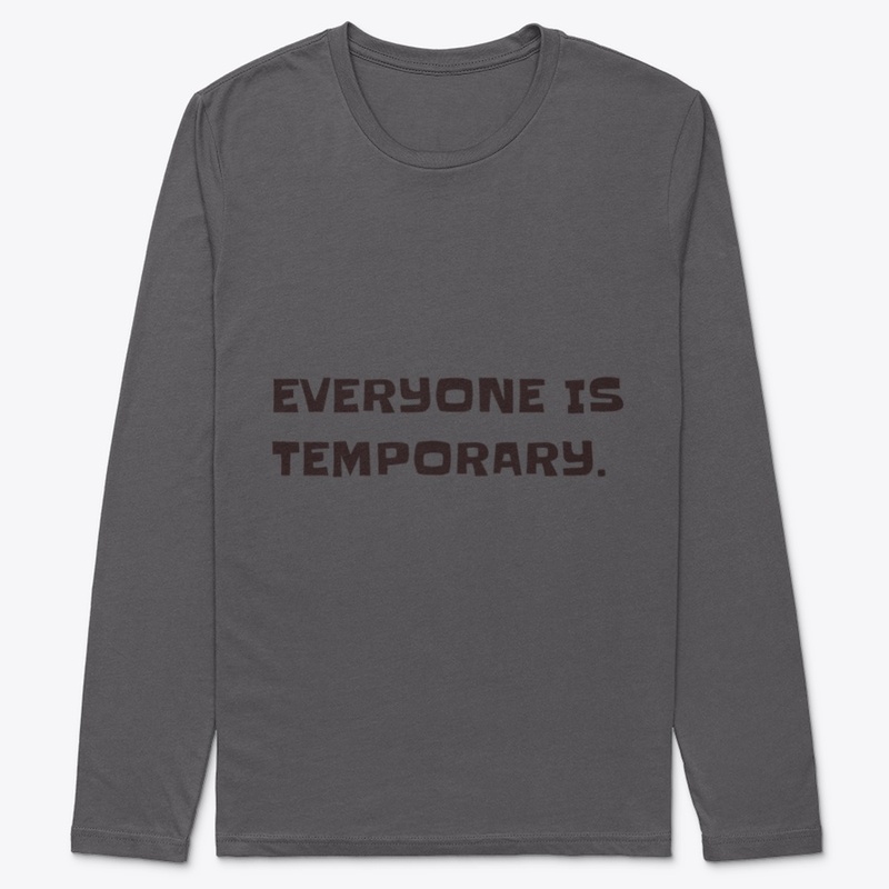 Everyone is temporary.